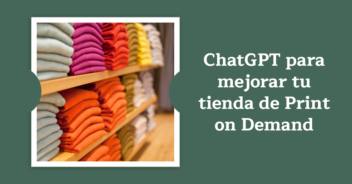 ChatGPT para mejorar tu tienda de Print on Demand